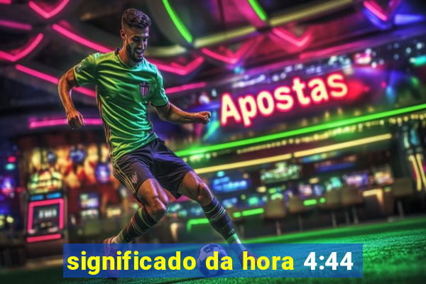 significado da hora 4:44